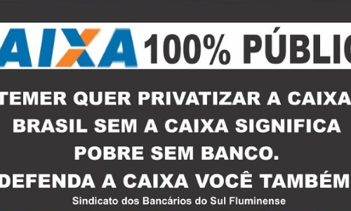 Sindicato realiza ato em defesa da Caixa 100% pública